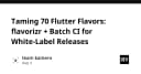 Làm chủ 70 Flutter Flavors: Giải pháp Flavorizr và Batch CI cho các ứng dụng White-Label