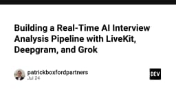 Xây dựng Pipeline Phân tích Phỏng vấn AI Thời gian thực: Kết hợp LiveKit, Deepgram và Grok