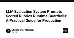 Xây dựng hệ thống đánh giá LLM chuyên nghiệp: Từ Rubrics đến Runtime Guardrails cho môi trường Production