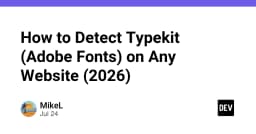 Hướng dẫn kỹ thuật: Cách phát hiện Adobe Fonts (Typekit) trên bất kỳ website nào trong năm 2026