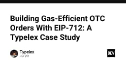 Tối ưu hóa chi phí Gas cho lệnh OTC với EIP-712: Bài học thực tế từ Typelex