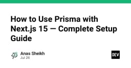 Hướng dẫn chi tiết tích hợp Prisma với Next.js 15: Thiết lập ORM chuẩn mực cho dự án hiện đại