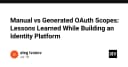Manual vs Generated OAuth Scopes: Bài học xương máu khi xây dựng Identity Platform