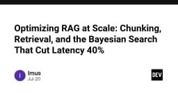 Tối ưu hóa RAG ở quy mô lớn: Chiến lược Chunking, Retrieval và thuật toán Bayesian Search giảm 40% độ trễ