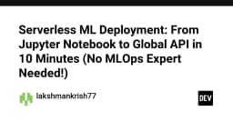 Triển khai Serverless ML: Từ Jupyter Notebook đến Global API trong 10 phút mà không cần chuyên gia MLOps