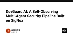 DevGuard AI: Xây dựng hệ thống bảo mật Multi-Agent tự giám sát với SigNoz
