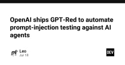 OpenAI ra mắt GPT-Red: Bước tiến mới trong tự động hóa kiểm thử Prompt Injection cho AI Agent