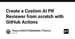 Xây dựng AI PR Reviewer tùy chỉnh từ con số không với GitHub Actions