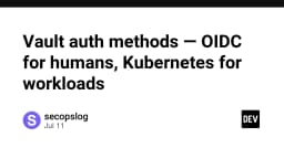 Tối ưu hóa quản lý định danh trong HashiCorp Vault: OIDC cho con người và Kubernetes cho Workloads