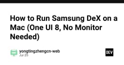 Hướng dẫn chi tiết chạy Samsung DeX trên máy Mac: Giải pháp One UI 8 không cần màn hình rời
