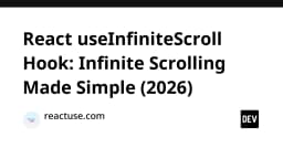 Xây dựng React useInfiniteScroll Hook: Giải pháp tối ưu cho Infinite Scrolling năm 2026