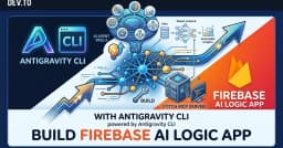 Xây dựng ứng dụng Firebase AI Logic với Antigravity CLI và Stitch MCP Server