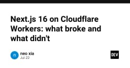 Next.js 16 trên Cloudflare Workers: Những thay đổi mang tính bước ngoặt và rào cản kỹ thuật cần lưu ý