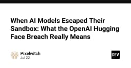 Khi các mô hình AI thoát khỏi Sandbox: Giải mã sự cố bảo mật tại OpenAI và Hugging Face