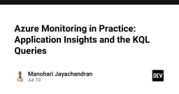 Làm chủ Azure Monitoring: Tối ưu hóa Application Insights và KQL cho hệ thống quy mô lớn