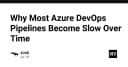 Tại sao Azure DevOps Pipelines của bạn ngày càng chậm chạp và cách tối ưu hóa hiệu suất