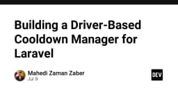 Xây dựng hệ thống Cooldown Manager dựa trên Driver trong Laravel: Giải pháp tối ưu cho kiến trúc linh hoạt