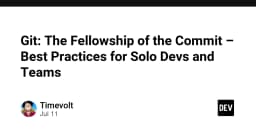 Git: Fellowship of the Commit - Chiến lược quản lý mã nguồn đỉnh cao cho cá nhân và đội ngũ