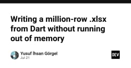 Xử lý hàng triệu dòng dữ liệu Excel trong Dart: Giải pháp tối ưu bộ nhớ cho ứng dụng hiệu năng cao
