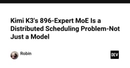 Kimi K3 và mô hình 896-Expert MoE: Khi thách thức không chỉ nằm ở kiến trúc AI