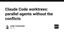 Claude Code Worktrees: Giải pháp đột phá cho lập trình viên chạy nhiều Agent song song mà không xung đột