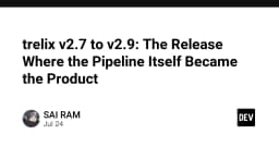 Trelix v2.7 đến v2.9: Khi Pipeline trở thành sản phẩm cốt lõi của quy trình phát triển