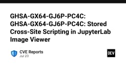 Cảnh báo lỗ hổng bảo mật Stored Cross-Site Scripting (XSS) trong JupyterLab Image Viewer