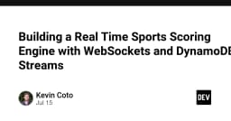 Xây dựng hệ thống cập nhật tỷ số thể thao thời gian thực với WebSockets và DynamoDB Streams