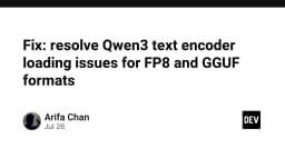 Khắc phục triệt để lỗi tải Text Encoder trên Qwen3 cho định dạng FP8 và GGUF