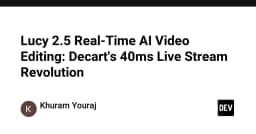 Lucy 2.5: Cuộc cách mạng chỉnh sửa video AI thời gian thực với độ trễ chỉ 40ms từ Decart