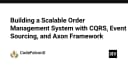 Xây dựng hệ thống quản lý đơn hàng quy mô lớn với CQRS, Event Sourcing và Axon Framework
