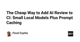 Tối ưu hóa chi phí AI Review trong CI: Giải pháp kết hợp Local Models và Prompt Caching