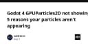 Godot 4 GPUParticles2D không hiển thị? 5 nguyên nhân phổ biến và cách khắc phục triệt để