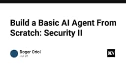 Xây dựng AI Agent từ con số 0: Phần 2 - Chiến lược bảo mật và kiểm soát rủi ro