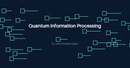 Giải mã Quantum Information Processing: Nền tảng kỹ thuật và những bước tiến trong xử lý thông tin lượng tử (Phần 3)