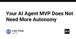 Tại sao AI Agent MVP của bạn không cần thêm sự tự chủ: Bài học về tính ổn định và kiểm soát