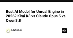 Đại chiến AI Model 2026: Lựa chọn nào tối ưu cho Unreal Engine giữa Kimi K3, Claude Opus 5 và Qwen3.8?