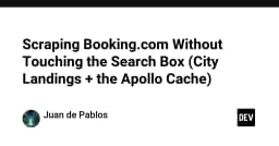 Kỹ thuật khai thác dữ liệu Booking.com: Tối ưu hóa Scraping thông qua Apollo Cache và City Landings