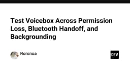 Chiến lược kiểm thử Voicebox: Đảm bảo tính ổn định khi mất quyền, Bluetooth Handoff và Backgrounding