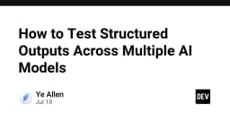 Hướng dẫn kiểm thử Structured Outputs trên đa dạng mô hình AI: Chiến lược tối ưu cho lập trình viên
