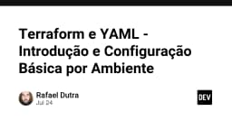 Tối ưu hóa quản lý hạ tầng: Kết hợp Terraform và YAML cho cấu hình đa môi trường chuyên nghiệp