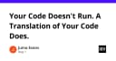 Code của bạn không thực sự chạy: Bản chất của quá trình biên dịch và thông dịch