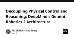 Giải mã kiến trúc Gemini Robotics 2: Khi DeepMind tách biệt tư duy và điều khiển vật lý