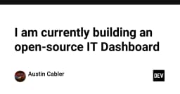 Xây dựng Dashboard IT mã nguồn mở: Khi nhu cầu giám sát hệ thống trở thành dự án cá nhân đầy cảm hứng