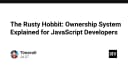 Giải mã hệ thống Ownership trong Rust: Góc nhìn dành riêng cho lập trình viên JavaScript