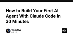 Xây dựng AI Agent đầu tiên của bạn với Claude Code: Hướng dẫn thực chiến trong 30 phút