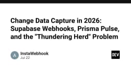 Change Data Capture trong năm 2026: Supabase, Prisma Pulse và bài toán Thundering Herd