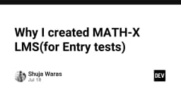 Tại sao tôi xây dựng MATH-X LMS: Hành trình tối ưu hóa hệ thống kiểm tra năng lực