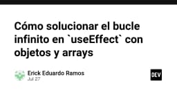 Chinh phục React useEffect: Giải quyết triệt để vấn đề vòng lặp vô hạn với Object và Array