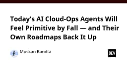 Sự lỗi thời của các AI Cloud-Ops Agents hiện nay: Khi lộ trình phát triển định nghĩa lại tương lai DevOps